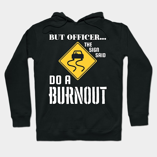 But officer, the sign said do a burnout Hoodie by Sloop